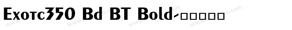Exotc350 Bd BT Bold字体转换